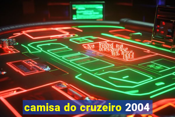 camisa do cruzeiro 2004